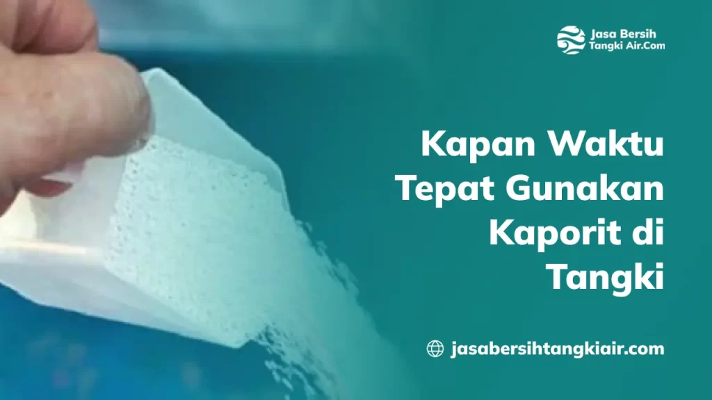 Kapan Waktu Tepat Gunakan Kaporit di Tangki