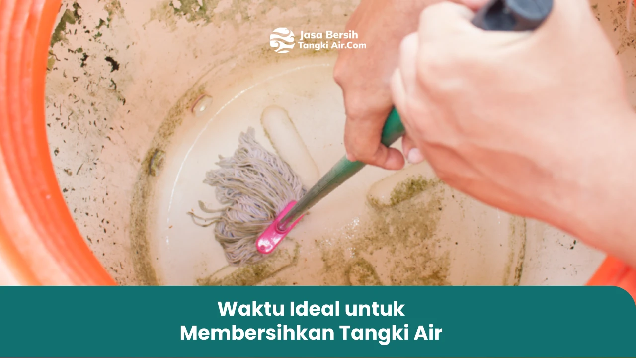 Waktu Ideal untuk Membersihkan Tangki Air