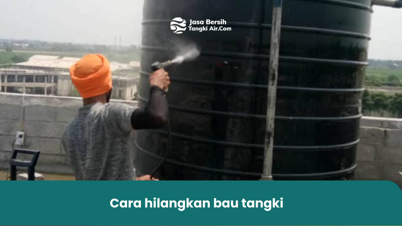 cara hilangkan bau tangki