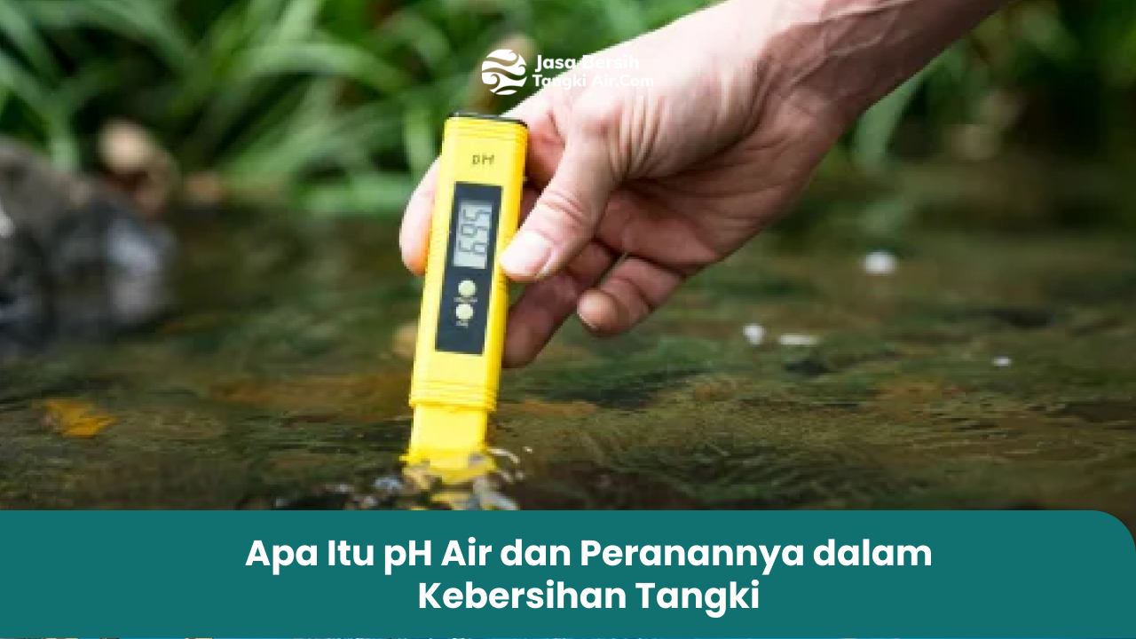 Apa Itu pH Air dan Peranannya dalam Kebersihan Tangki