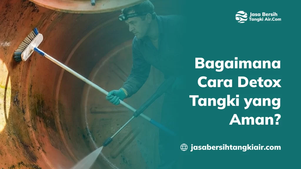 Bagaimana Cara Detox Tangki yang Aman?
