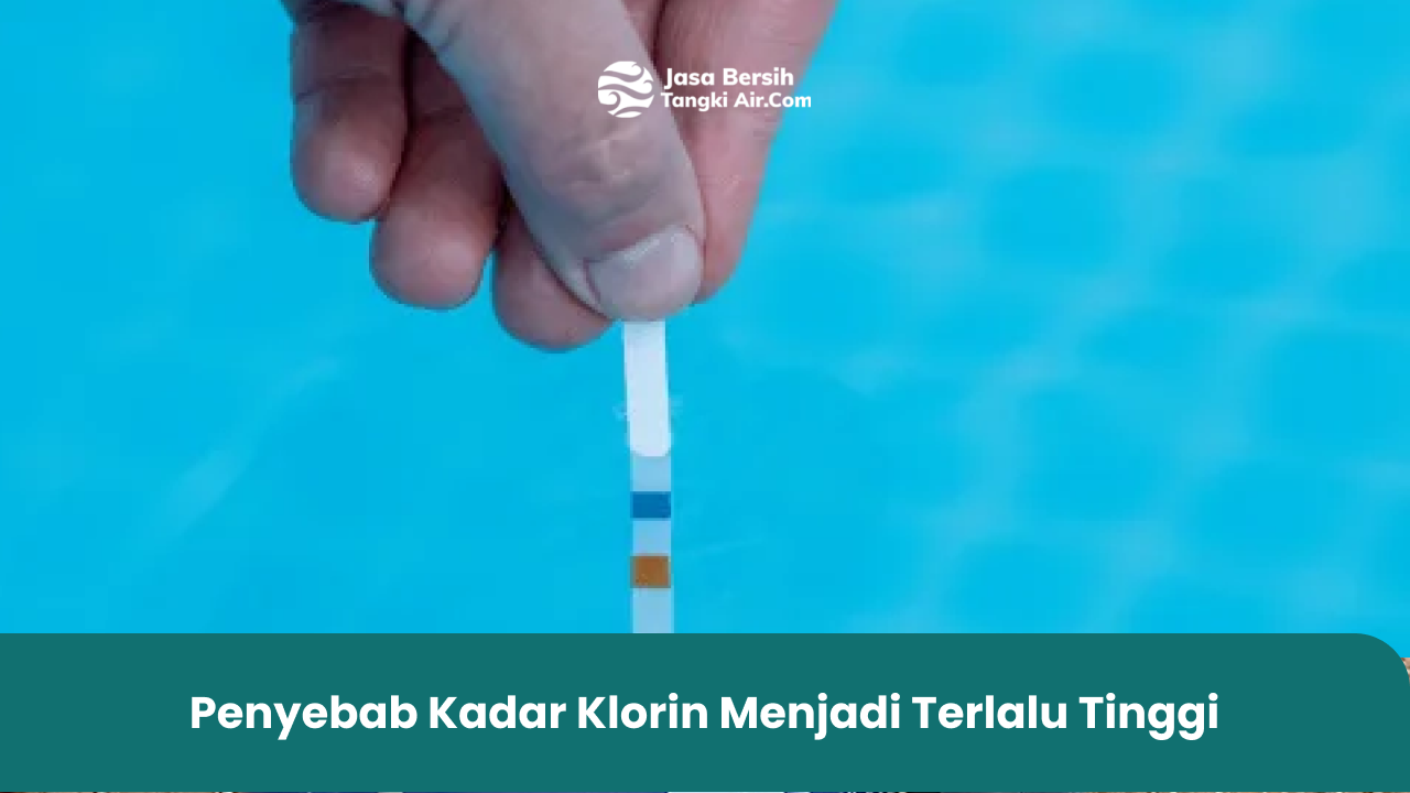 Penyebab Kadar Klorin Menjadi Terlalu Tinggi