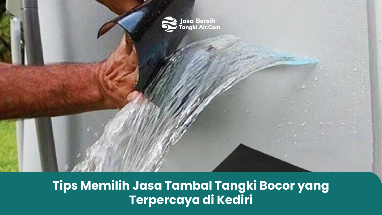 Tips Memilih Jasa Tambal Tangki Bocor yang Terpercaya di Kediri