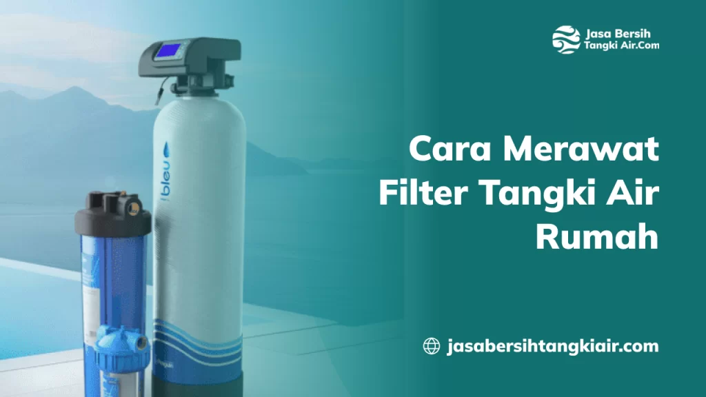 Cara Merawat Filter Tangki Air Rumah