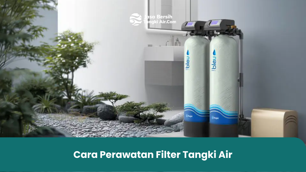 Cara Perawatan Filter Tangki Air