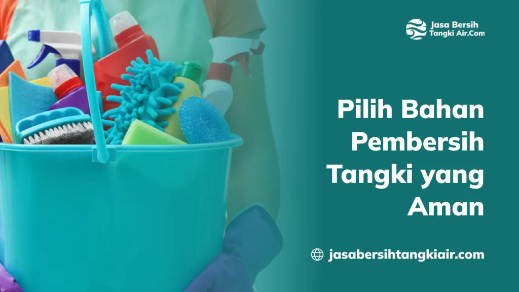 Pilih Bahan Pembersih Tangki yang Aman