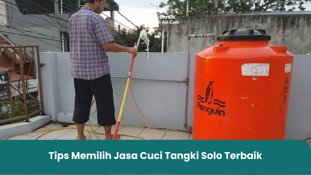 Tips Memilih Jasa Cuci Tangki Solo Terbaik