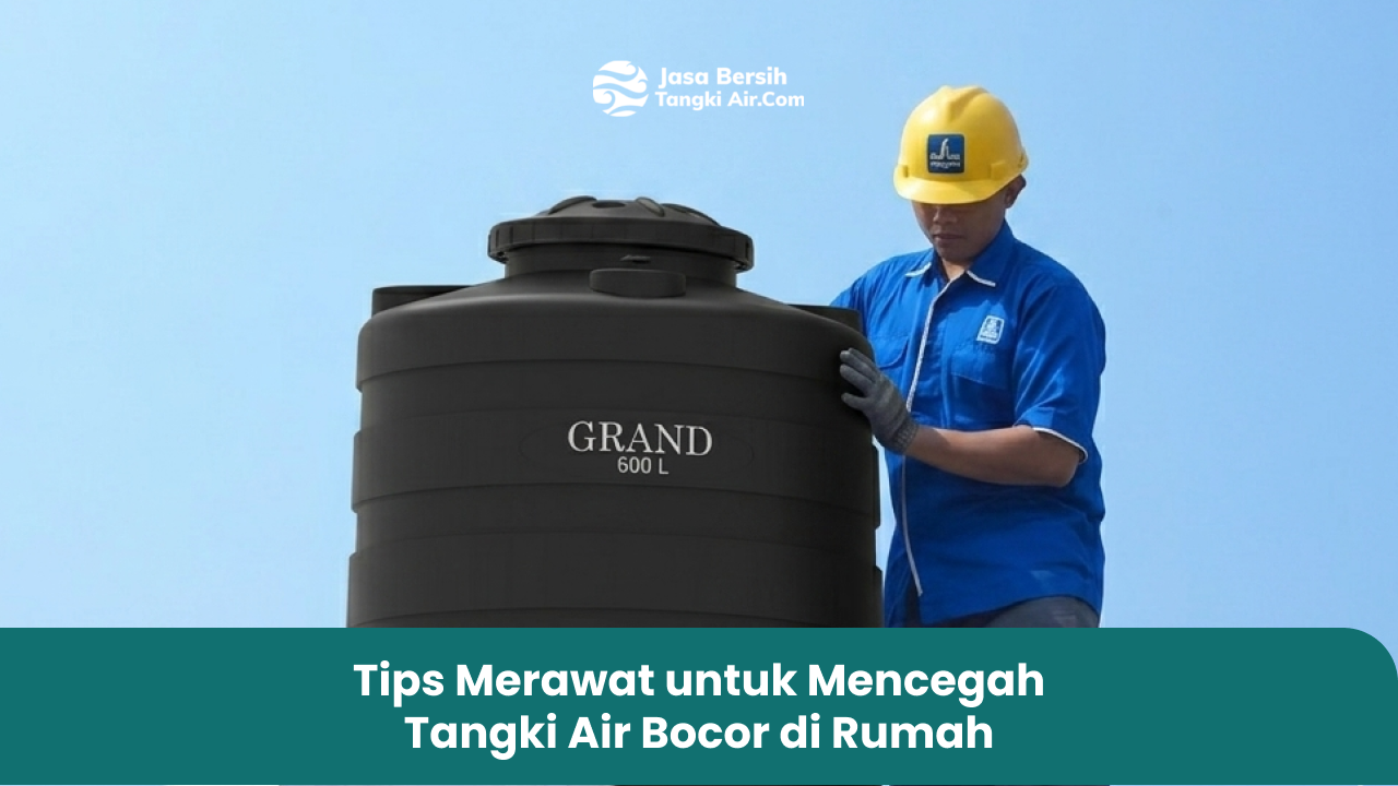 Tips Merawat untuk Mencegah Tangki Air Bocor di Rumah