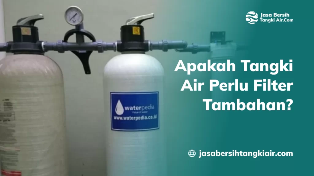 apakah_tangki_air_perlu_filter_tambahan_