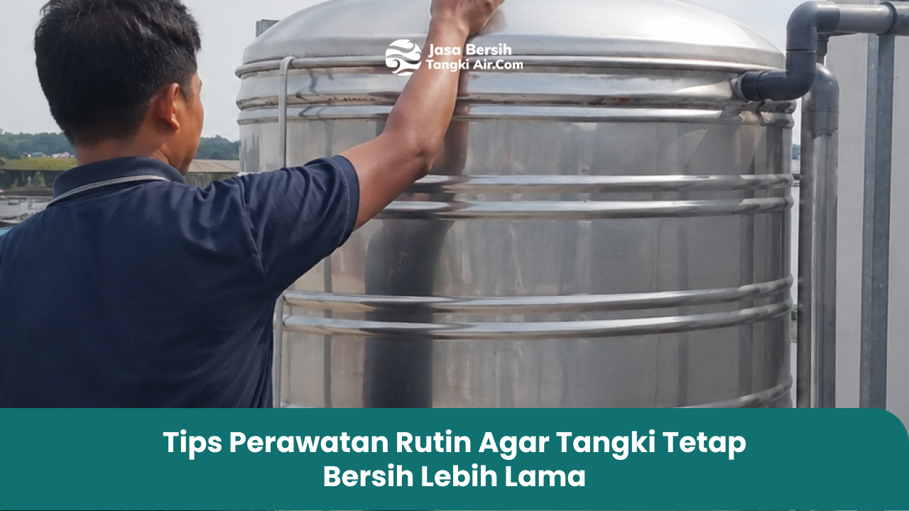 Tips Perawatan Rutin Agar Tangki Tetap Bersih Lebih Lama