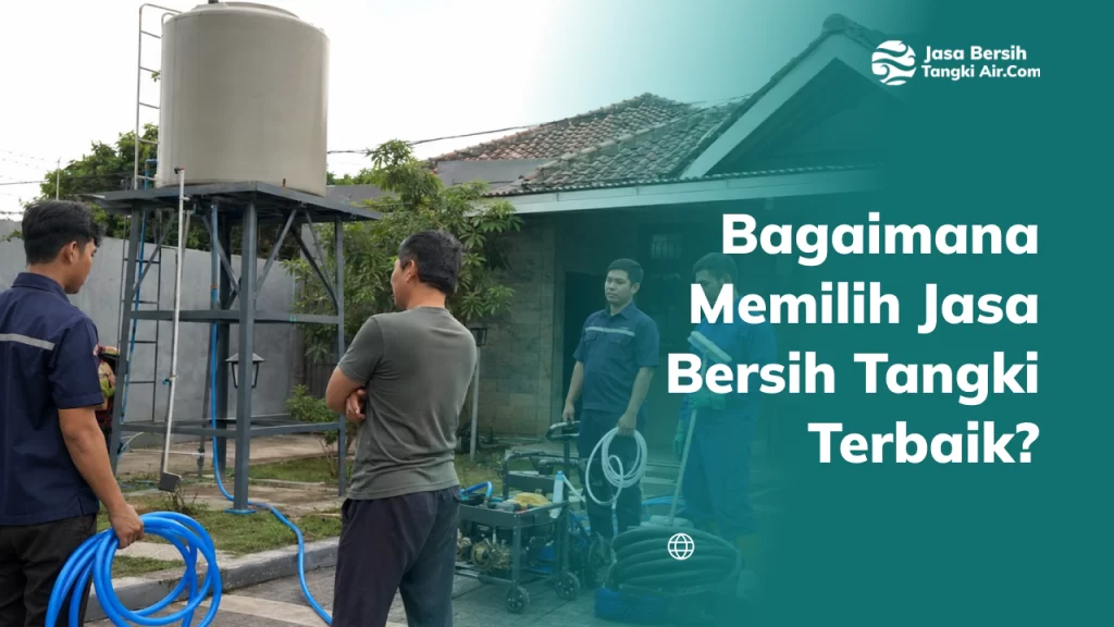 Bagaimana Memilih Jasa Bersih Tangki Terbaik?