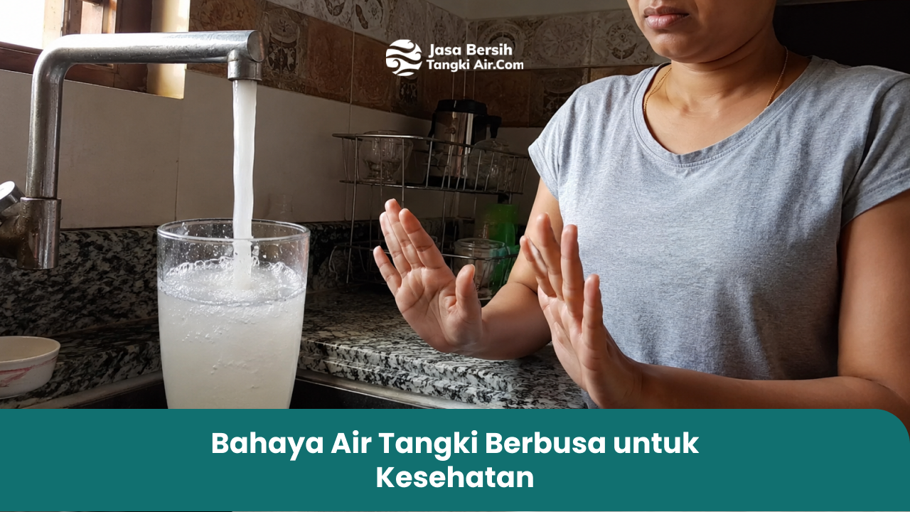 Bahaya Air Tangki Berbusa untuk Kesehatan