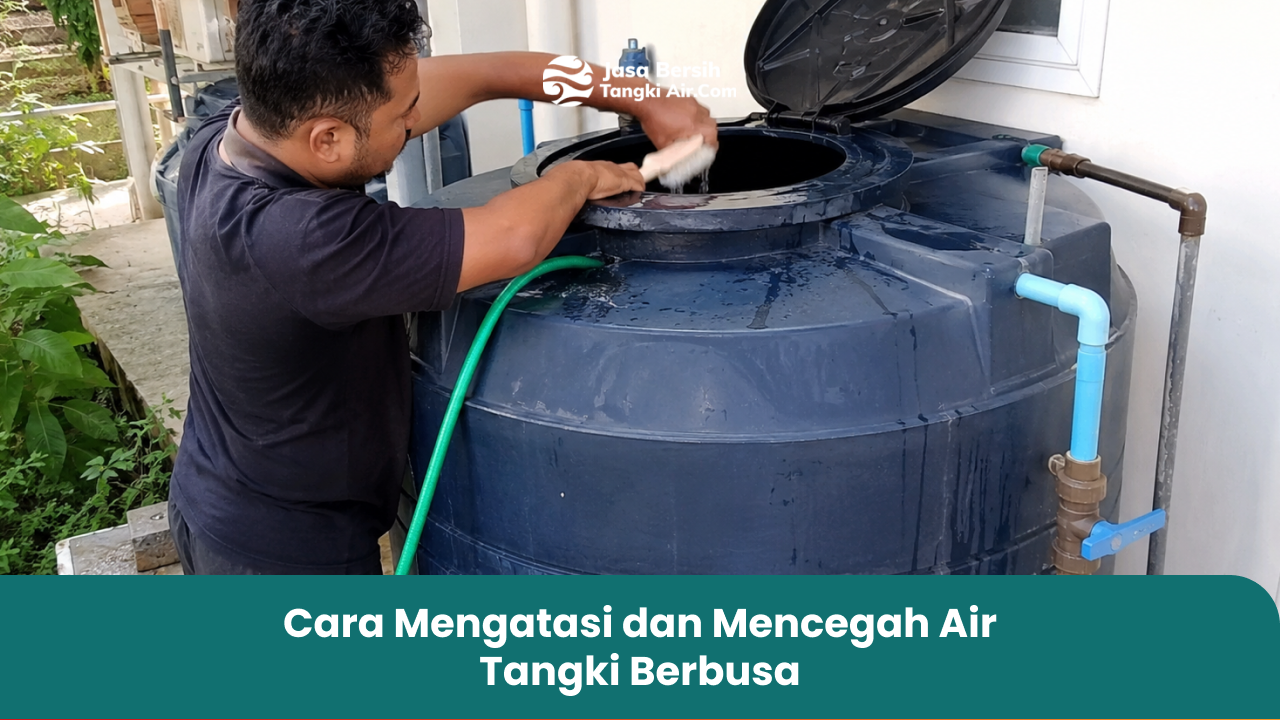 Cara Mengatasi dan Mencegah Air Tangki Berbusa