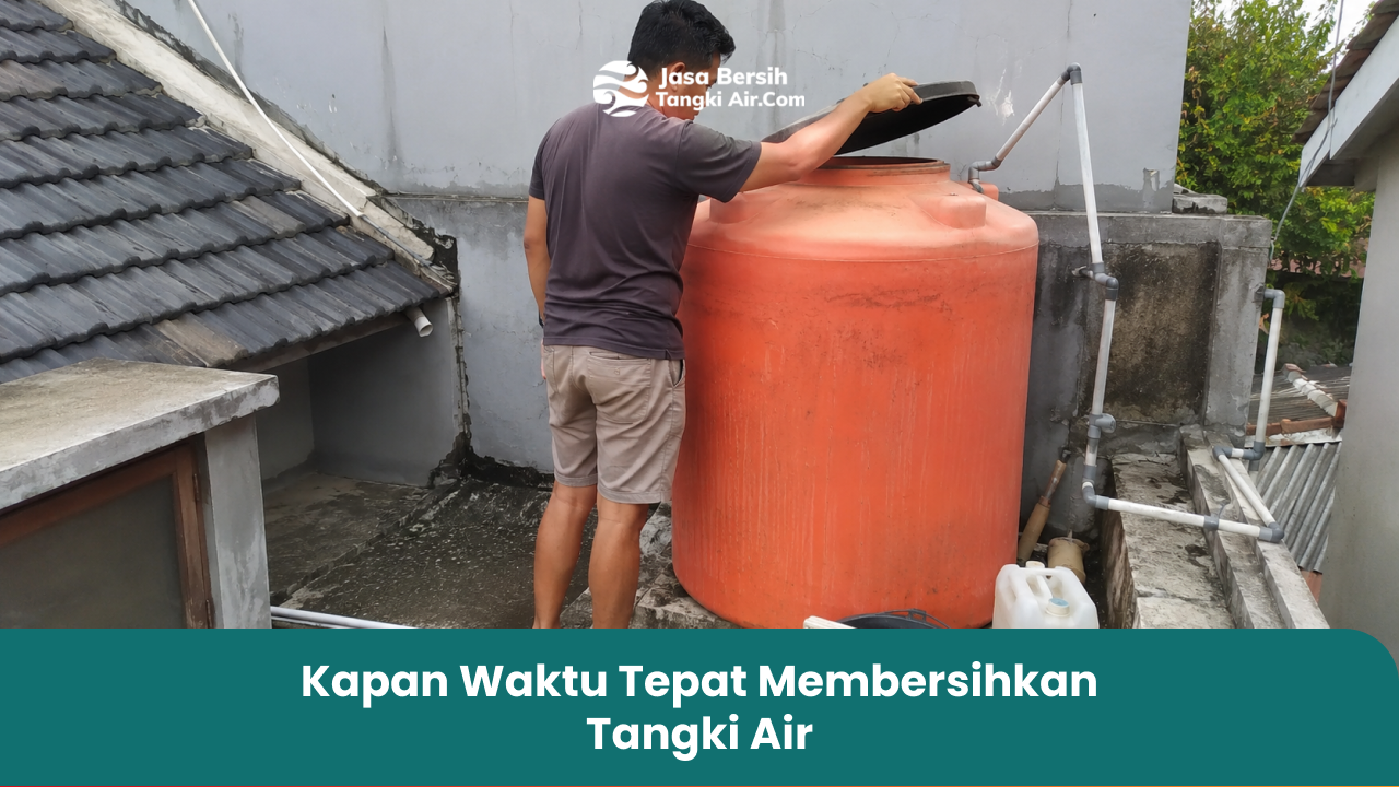 Kapan Waktu Tepat Membersihkan Tangki Air 